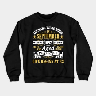 Legends Were Born In September 1987 Genuine Quality Aged Perfectly Life Begins At 33 Years Old Crewneck Sweatshirt